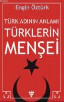 Türk Adının Anlamı ve Türklerin Menşei