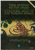Türk Dünyası Kültür Atlası - A Cultural Atlas Of The Turkish World / Osmanlı Dönemi 6 - The Ottoman