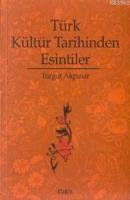 Türk Kültür Tarihinden Esintiler