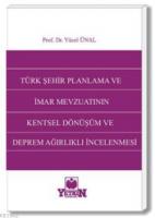 Türk Şehir Planlama ve İmar Mevzuatının Kentsel Dönüşüm ve Deprem Ağırlıklı İncelenmesi