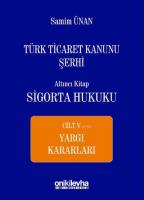 Türk Ticaret Kanunu Şerhi Altıncı Kitap: Sigorta Hukuku- Cilt V - Yargı Kararları
