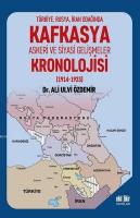 Türkiye Rusya İran Odağında Kafkasya Askeri ve Siyasi Gelişmeler Kronolojisi (1914 - 1923)