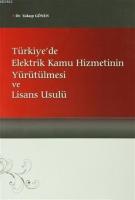 Türkiye'de Elektrik Kamu Hizmetinin Yürütülmesi ve Lisans Usulü