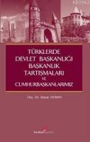 Türklerde Devlet Başkanlığı,Başkanlık Tartışmaları Ve Cumhurbaşkanlarımız