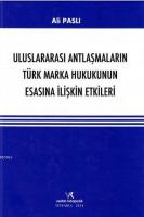 Uluslararası Antlaşmaların Türk Marka Hukukunun Esasına İlişkin Etkileri