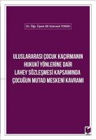 Uluslararası Çocuk Kaçırmanın Hukuki Yönlerine Dair Lahey Sözleşmesi Kapsamında