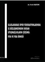 Uluslararası Spor Federasyonlarında İş Sözleşmesinden Doğan Uyuşmazlıkların Çözümü: FIFA ve FIBA Örn