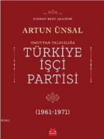 Umuttan Yalnızlığa Türkiye İşçi Partisi 1961 - 1971