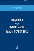 Uyuşturucu Madde veya Uyarıcı Madde İmal ve Ticareti Suçu