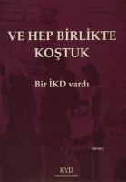 Ve Hep Birlikte Koştuk - Bir İKD Vardı