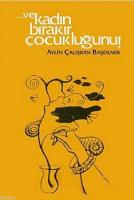Ve Kadın Bırakır Çocukluğunu