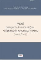Yeni Vesayet Hukukuna Doğru : Yetişkinlerin Korunması Hukuku