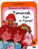 Yumurcak, Ayşe ve Ayşegül