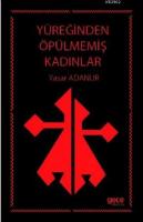 Yüreğinden Öpülmemiş Kadınlar
