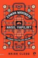 Zaman Makinesi Nasıl Yapılır? Zaman Yolculuğu Bilimi