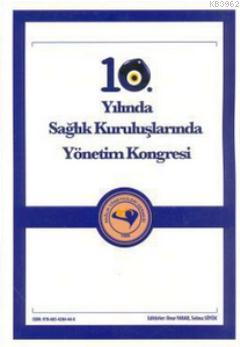 10. Yılında Sağlık Kuruluşlarında Yönetim Kongresi
