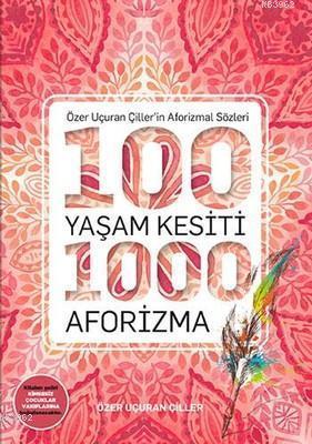 100 Yaşam Kesiti 1000 Aforizma-Aforizmalar Dizi 1 Özer Uçuran Çiller