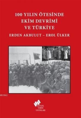 100 Yılın Ötesinde Ekim Devrimi ve Türkiye Erol Ülker Erden Akbulut