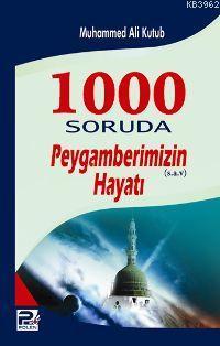 1000 Soruda Peygamberimizin Hayatı Muhammed Ali Kutub