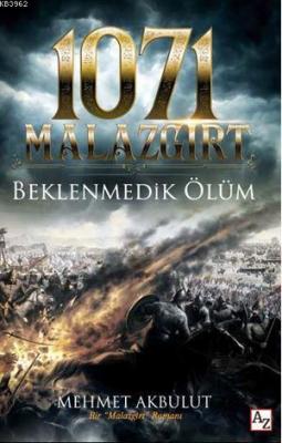 1071 Malazgirt Beklenmedik Ölüm Mehmet Akbulut