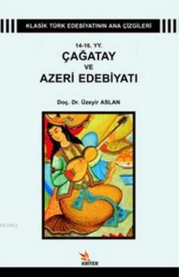 14 - 16 YY. Çağatay ve Azeri Edebiyatı Üzeyir Aslan