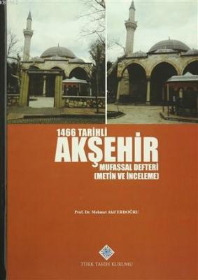 1466 Tarihli Akşehir Mufassal Defteri (Metin ve İnceleme) M. Akif Erdo