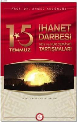 15 Temmuz İhanet Darbesi Ahmed Akgündüz
