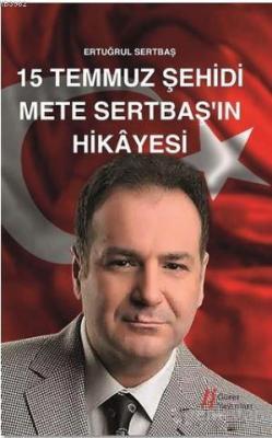 15 Temmuz Şehidi Mete Sertbaş'ın Hikayesi