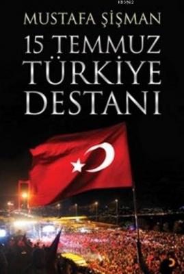 15 Temmuz Türkiye Destanı Mustafa Şişman