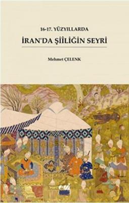 16-17. Yüzyıllarda İran'da Şiiliğin Seyri Mehmet Çelenk