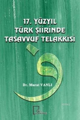 17. Yüzyıl Türk Şiirinde Tasavvuf Telakkasi Murat Vanlı