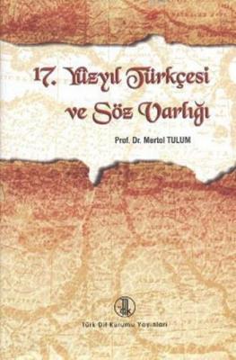 17. Yüzyıl Türkçesi ve Söz Varlığı (Ciltli) Mertol Tulum
