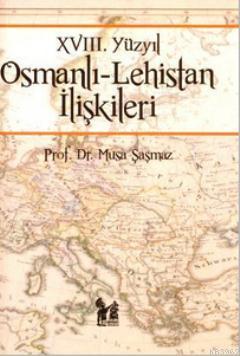18. Yüzyıl Osmanlı - Lehistan İlişkileri Musa Şaşmaz