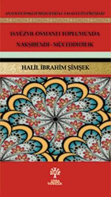 18. Yüzyıl Osmanlı Toplumunda Nakşibendi-Müceddidilik Halil İbrahim Şi