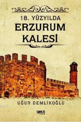 18 Yüzyılda Erzurum Kalesi Uğur Demlikoğlu