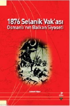 1876 Selanik Vak'ası Osmanlı'nın Balkan Siyaseti Ahmet Oğuz