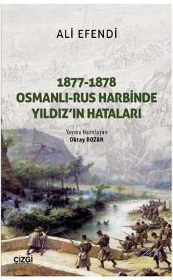 1877-1878 Osmanlı - Rus Harbinde Yıldız'ın Hataları Basiretçi Ali Efen