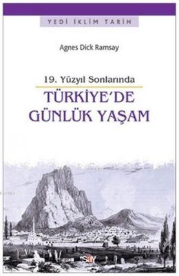 19. Yüzyıl Sonlarında Türkiye'de Günlük Yaşam Agnes Dick Ramsay