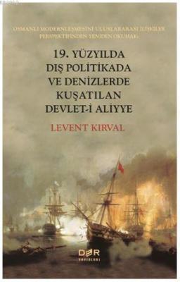 19. Yüzyılda Dış Politikada ve Denizlerde Kuşatılan Devlet-İ Aliyye