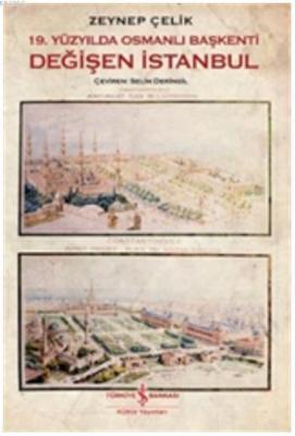19. Yüzyılda Osmanlı Başkenti Değişen İstanbul Zeynep Çelik