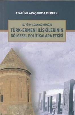 19. Yüzyıldan Günümüze Türk-Ermeni İlişkilerinin Bölgesel Politikalara Etkisi Uluslararası Sempozyum