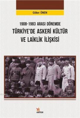 1908-1983 Arası Dönemde Türkiye'de Askeri Kültür ve Laiklik İlişkisi H