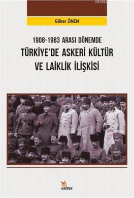 1908-1983 Arası Dönemde Türkiye'de Askeri Kültür ve Laiklik İlişkisi