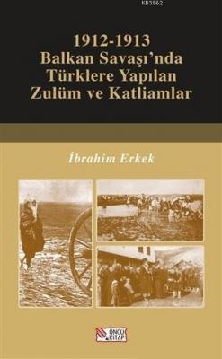1912-1913 Balkan Savaşı'nda Türklere Yapılan Zulüm ve Katliamlar - ön 