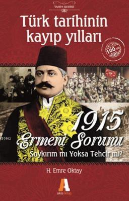 1915 Ermeni Sorunu - Soykırım mı Yoksa Tehcir mi? H. Emre Oktay