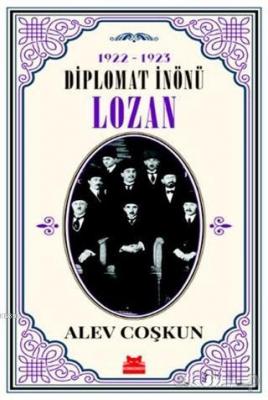 1922-1923 Diplomat İnönü - Lozan Alev Coşkun