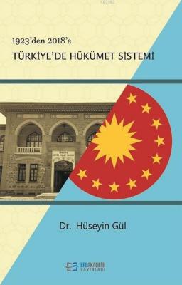 1923'den 2018'e Türkiye'de Hükümet Sistemi Hüseyin Gül