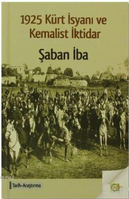 1925 Kürt İsyanı ve Kemalist İktidar Şaban İba