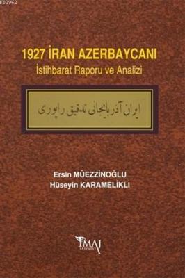 1927 İran Azerbaycanı İstihbarat Raporu ve Analizi Hüseyin Karamelikli