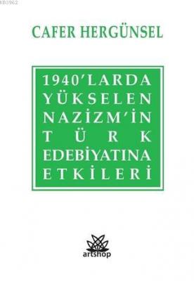 1940'larda Yükselen Nazizm'in Türk Edebiyatına Etkileri Cafer Hergünse